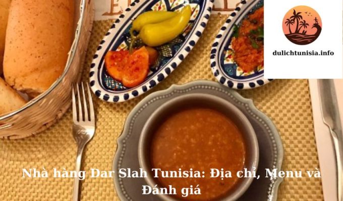 Nhà hàng Dar Slah Tunisia: Địa chỉ, Menu và Đánh giá