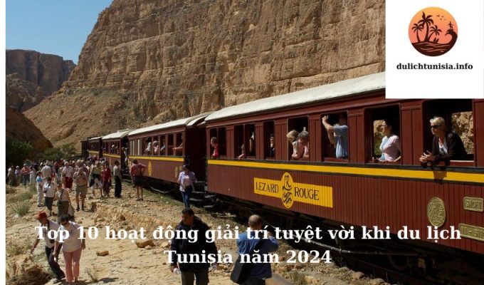 Top 10 hoạt động giải trí tuyệt vời khi du lịch Tunisia năm 2024